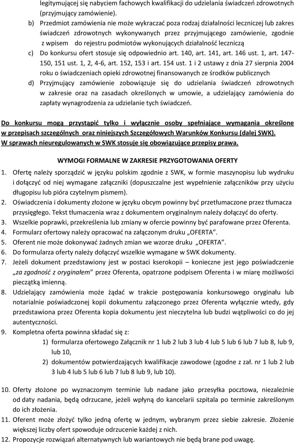 wykonujących działalność leczniczą c) Do konkursu ofert stosuje się odpowiednio art. 140, art. 141, art. 146 ust. 1, art. 147-150, 151 ust. 1, 2, 4-6, art. 152, 153 i art. 154 ust.