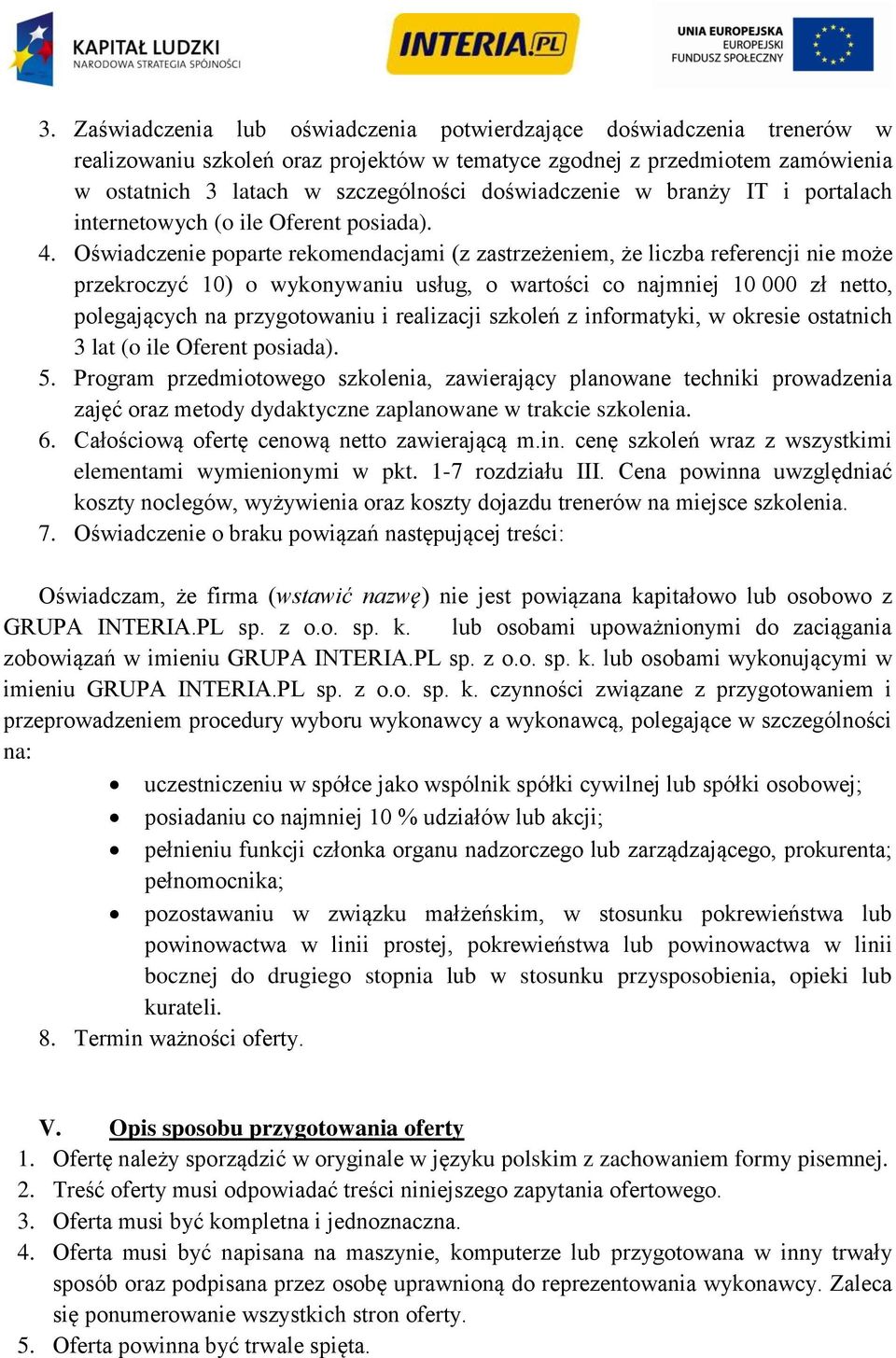 Oświadczenie poparte rekomendacjami (z zastrzeżeniem, że liczba referencji nie może przekroczyć 10) o wykonywaniu usług, o wartości co najmniej 10 000 zł netto, polegających na przygotowaniu i