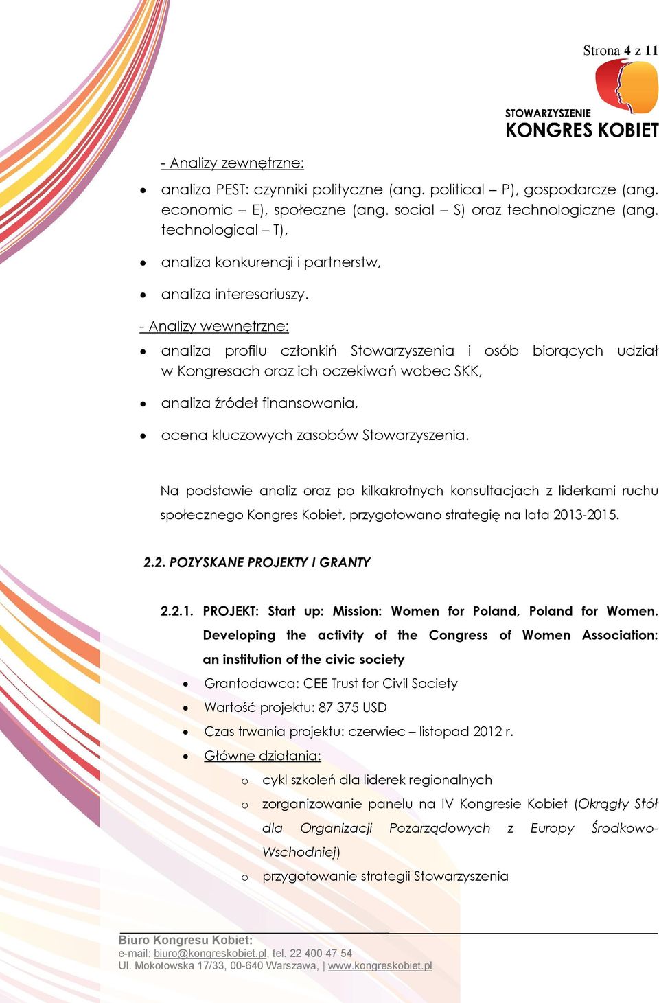 - Analizy wewnętrzne: analiza profilu członkiń Stowarzyszenia i osób biorących udział w Kongresach oraz ich oczekiwań wobec SKK, analiza źródeł finansowania, ocena kluczowych zasobów Stowarzyszenia.