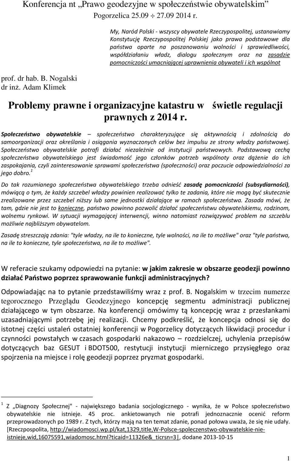 sprawiedliwości, współdziałaniu władz, dialogu społecznym oraz na zasadzie pomocniczości umacniającej uprawnienia obywateli i ich wspólnot Problemy prawne i organizacyjne katastru w świetle regulacji