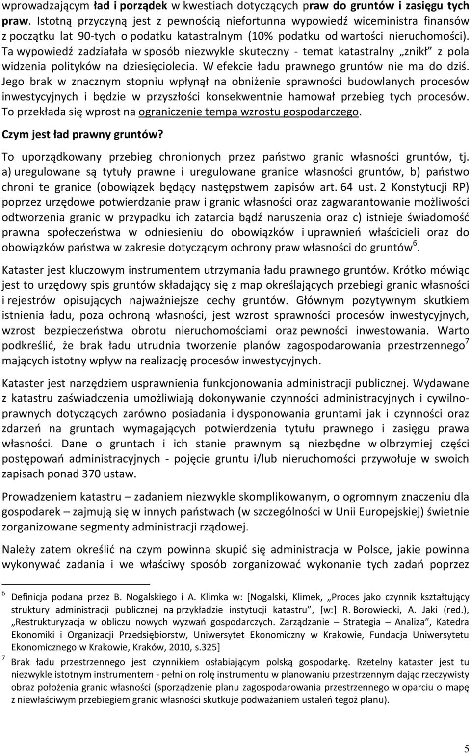 Ta wypowiedź zadziałała w sposób niezwykle skuteczny - temat katastralny znikł z pola widzenia polityków na dziesięciolecia. W efekcie ładu prawnego gruntów nie ma do dziś.