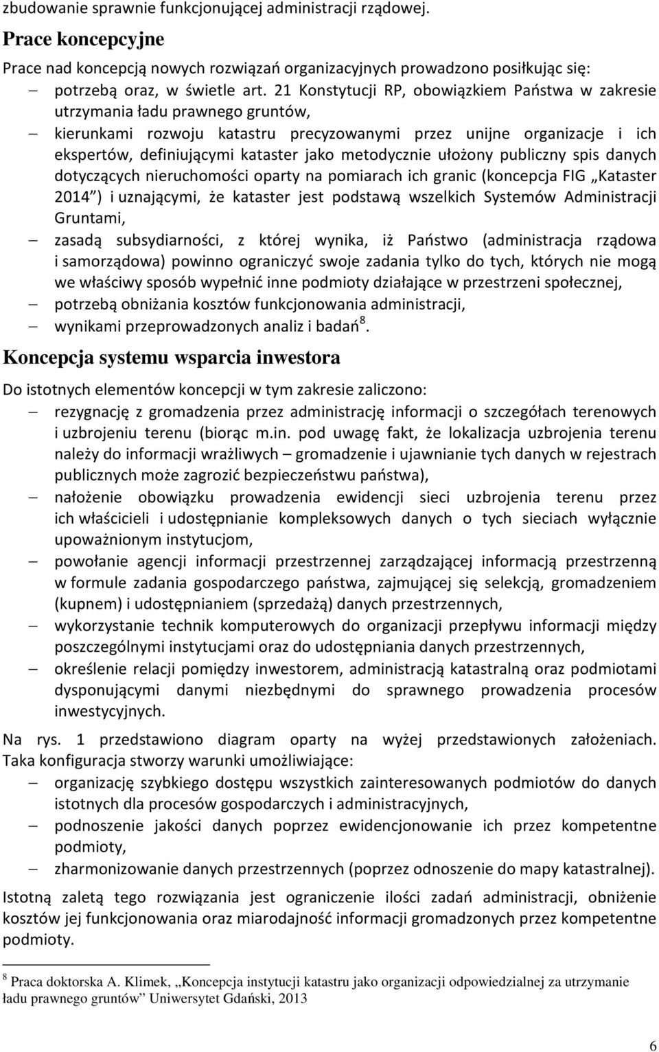 metodycznie ułożony publiczny spis danych dotyczących nieruchomości oparty na pomiarach ich granic (koncepcja FIG Kataster 2014 ) i uznającymi, że kataster jest podstawą wszelkich Systemów