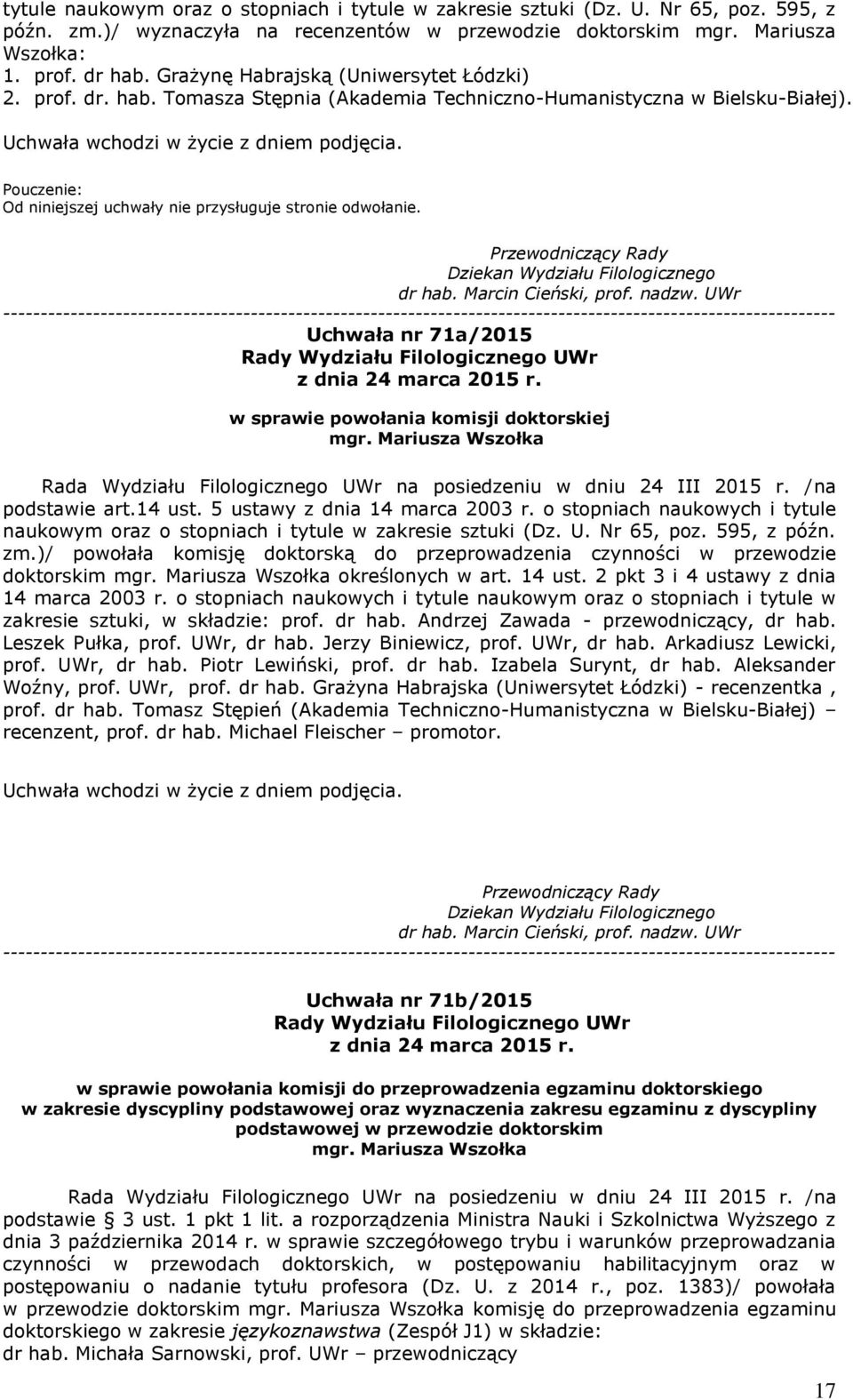 Uchwała nr 71a/2015 w sprawie powołania komisji doktorskiej mgr. Mariusza Wszołka podstawie art.14 ust. 5 ustawy z dnia 14 marca 2003 r.