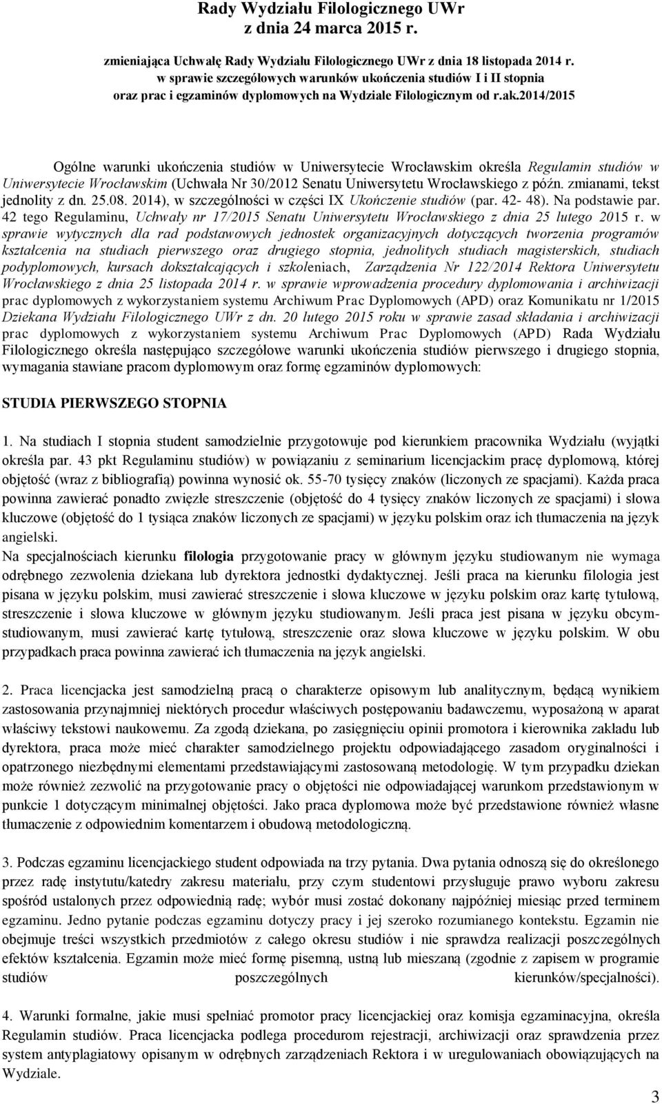 zmianami, tekst jednolity z dn. 25.08. 2014), w szczególności w części IX Ukończenie studiów (par. 42-48). Na podstawie par.