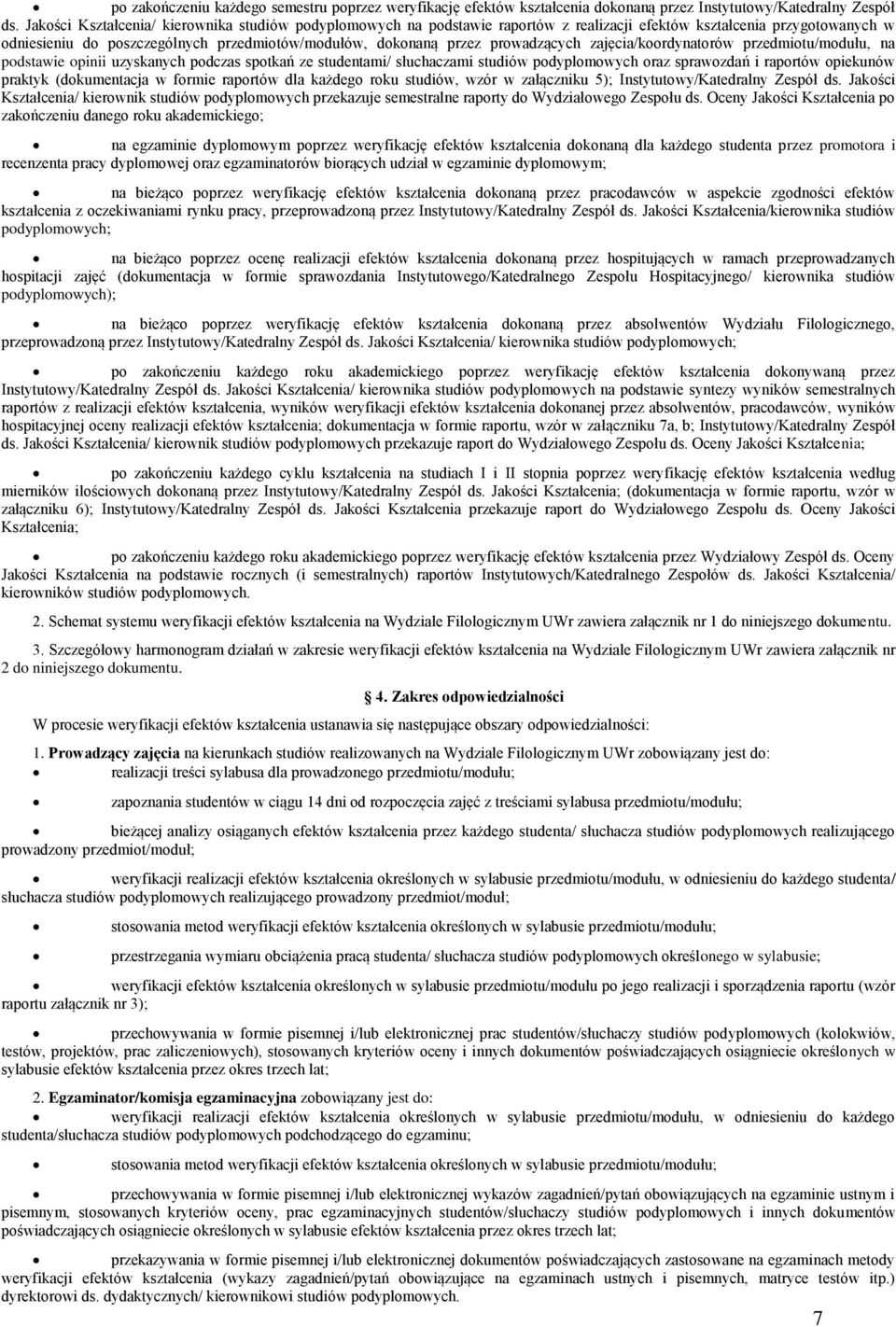 prowadzących zajęcia/koordynatorów przedmiotu/modułu, na podstawie opinii uzyskanych podczas spotkań ze studentami/ słuchaczami studiów podyplomowych oraz sprawozdań i raportów opiekunów praktyk