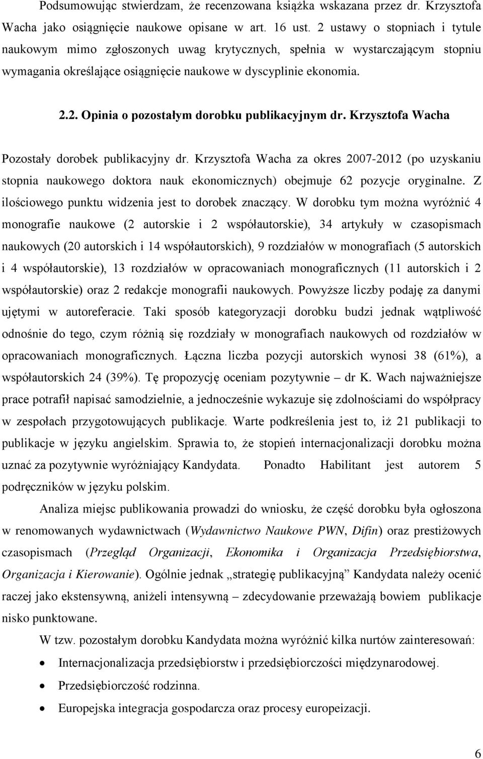Krzysztofa Wacha Pozostały dorobek publikacyjny dr. Krzysztofa Wacha za okres 2007-2012 (po uzyskaniu stopnia naukowego doktora nauk ekonomicznych) obejmuje 62 pozycje oryginalne.
