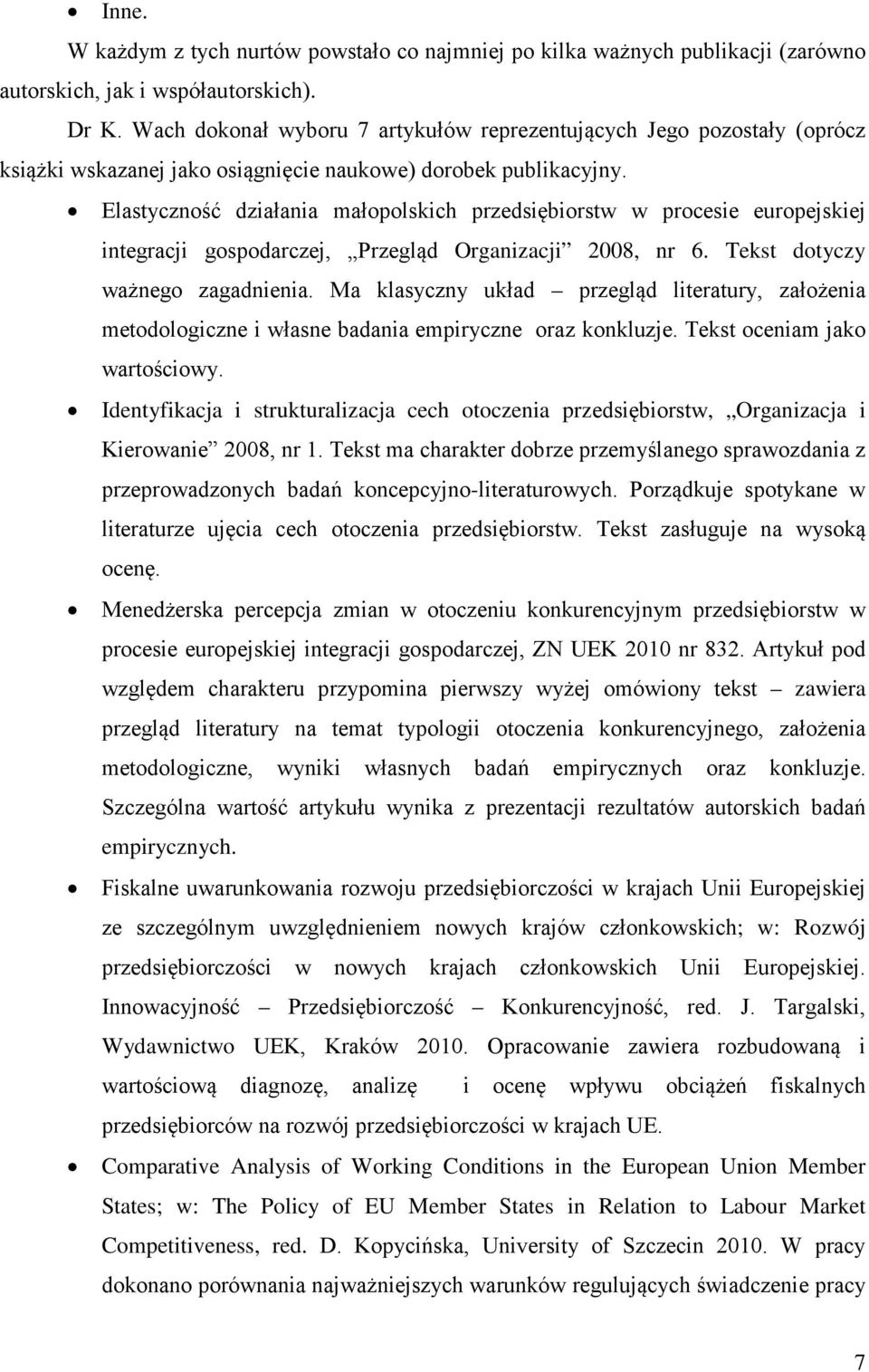Elastyczność działania małopolskich przedsiębiorstw w procesie europejskiej integracji gospodarczej, Przegląd Organizacji 2008, nr 6. Tekst dotyczy ważnego zagadnienia.
