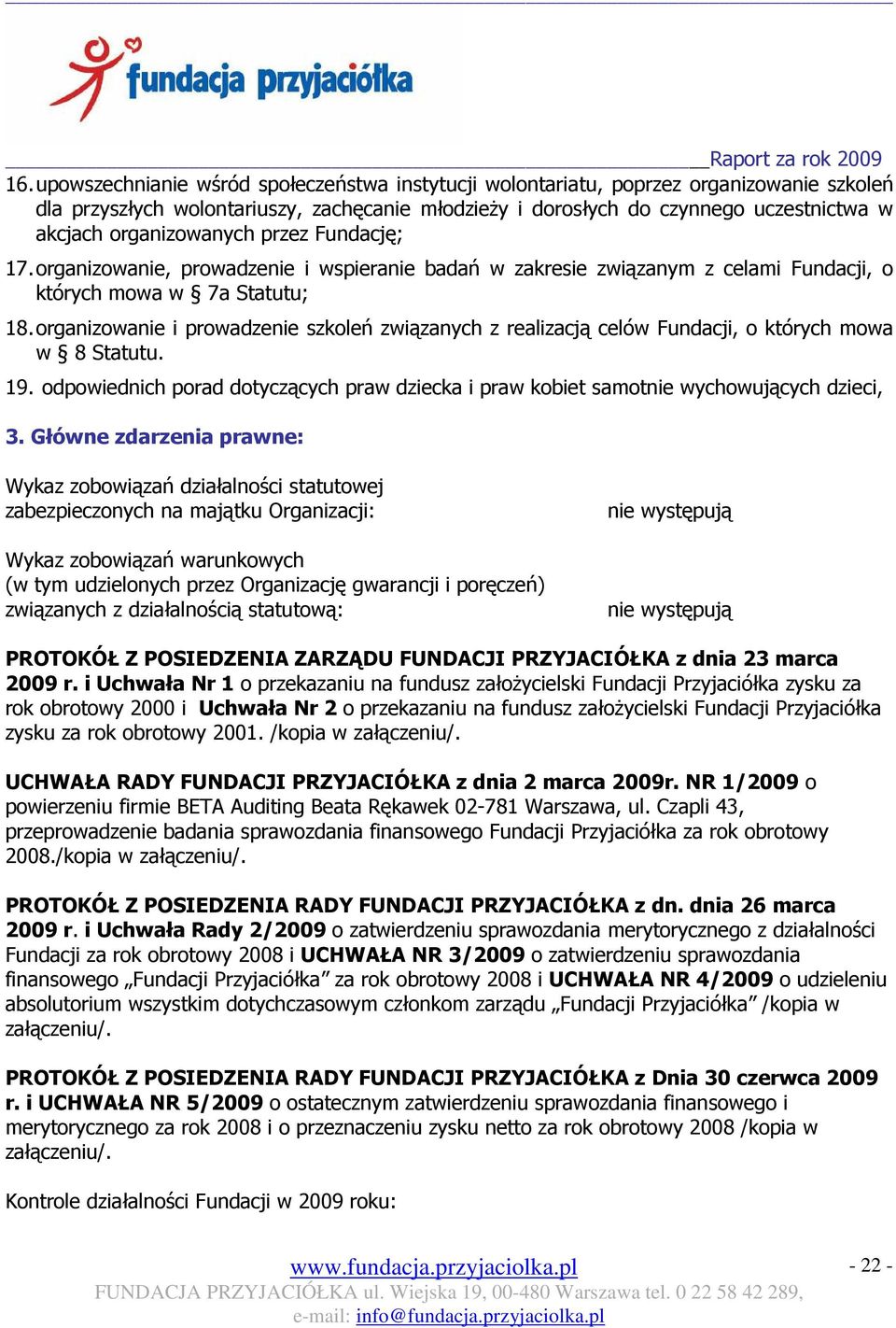 organizowanie i prowadzenie szkoleń związanych z realizacją celów Fundacji, o których mowa w 8 Statutu. 19. odpowiednich porad dotyczących praw dziecka i praw kobiet samotnie wychowujących dzieci, 3.