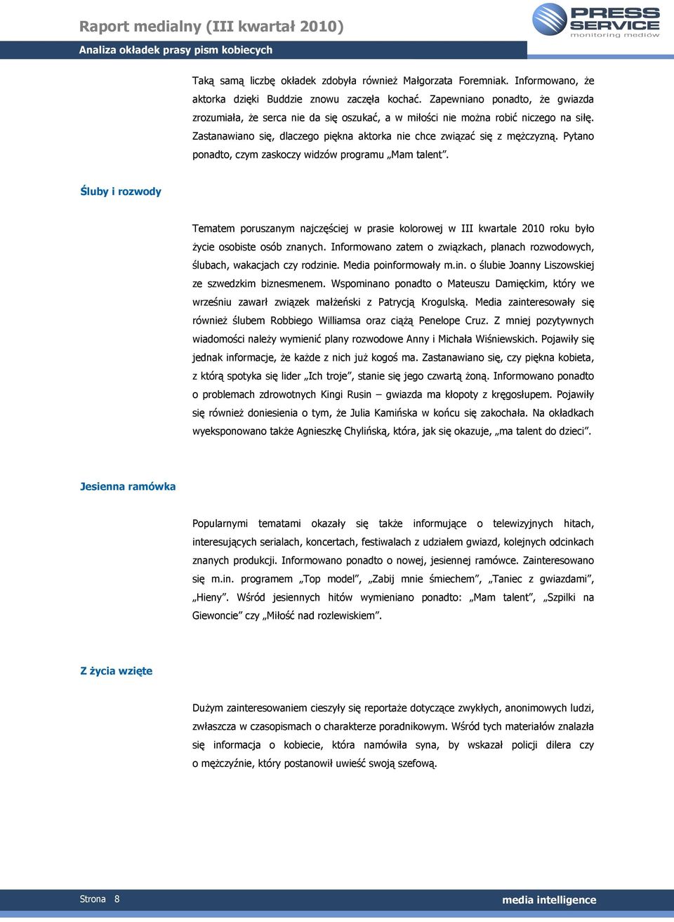 Pytano ponadto, czym zaskoczy widzów programu Mam talent. Śluby i rozwody Tematem poruszanym najczęściej w prasie kolorowej w III kwartale 2010 roku było Ŝycie osobiste osób znanych.