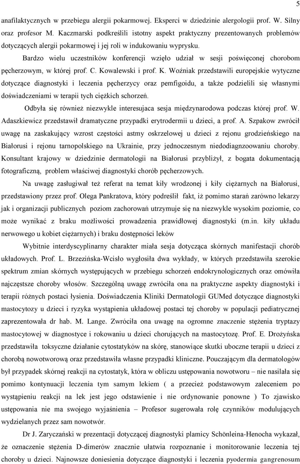 Bardzo wielu uczestników konferencji wzięło udział w sesji poświęconej chorobom pęcherzowym, w której prof. C. Ko