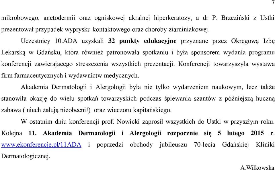 wszystkich prezentacji. Konferencji towarzyszyła wystawa firm farmaceutycznych i wydawnictw medycznych.