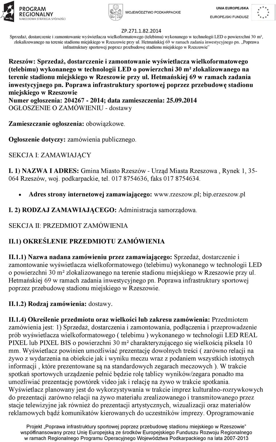 09.2014 OGŁOSZENIE O ZAMÓWIENIU - dostawy Zamieszczanie ogłoszenia: obowiązkowe. Ogłoszenie dotyczy: zamówienia publicznego. SEKCJA I: ZAMAWIAJĄCY I.