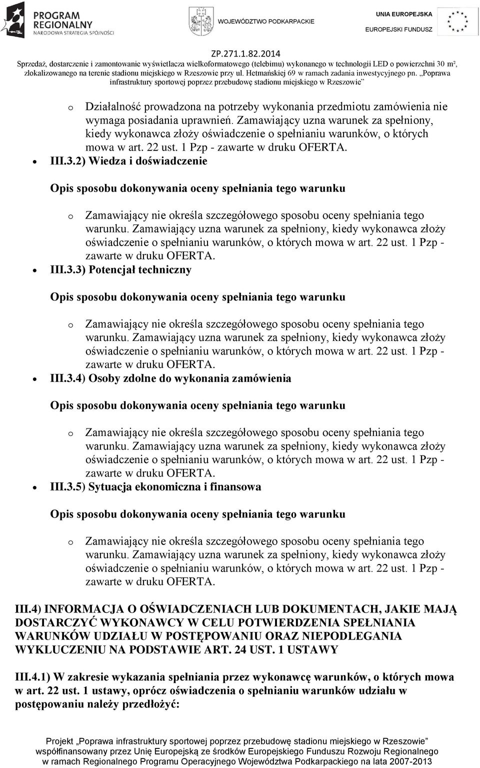 2) Wiedza i doświadczenie o Zamawiający nie określa szczegółowego sposobu oceny spełniania tego III.3.3) Potencjał techniczny o Zamawiający nie określa szczegółowego sposobu oceny spełniania tego III.