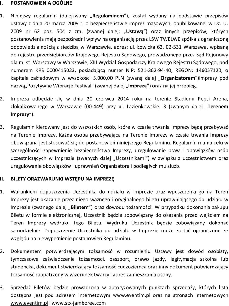 (zwanej dalej: Ustawą ) oraz innych przepisów, których postanowienia mają bezpośredni wpływ na organizację przez LSW TWELWE spółka z ograniczoną odpowiedzialnością z siedzibą w Warszawie, adres: ul.