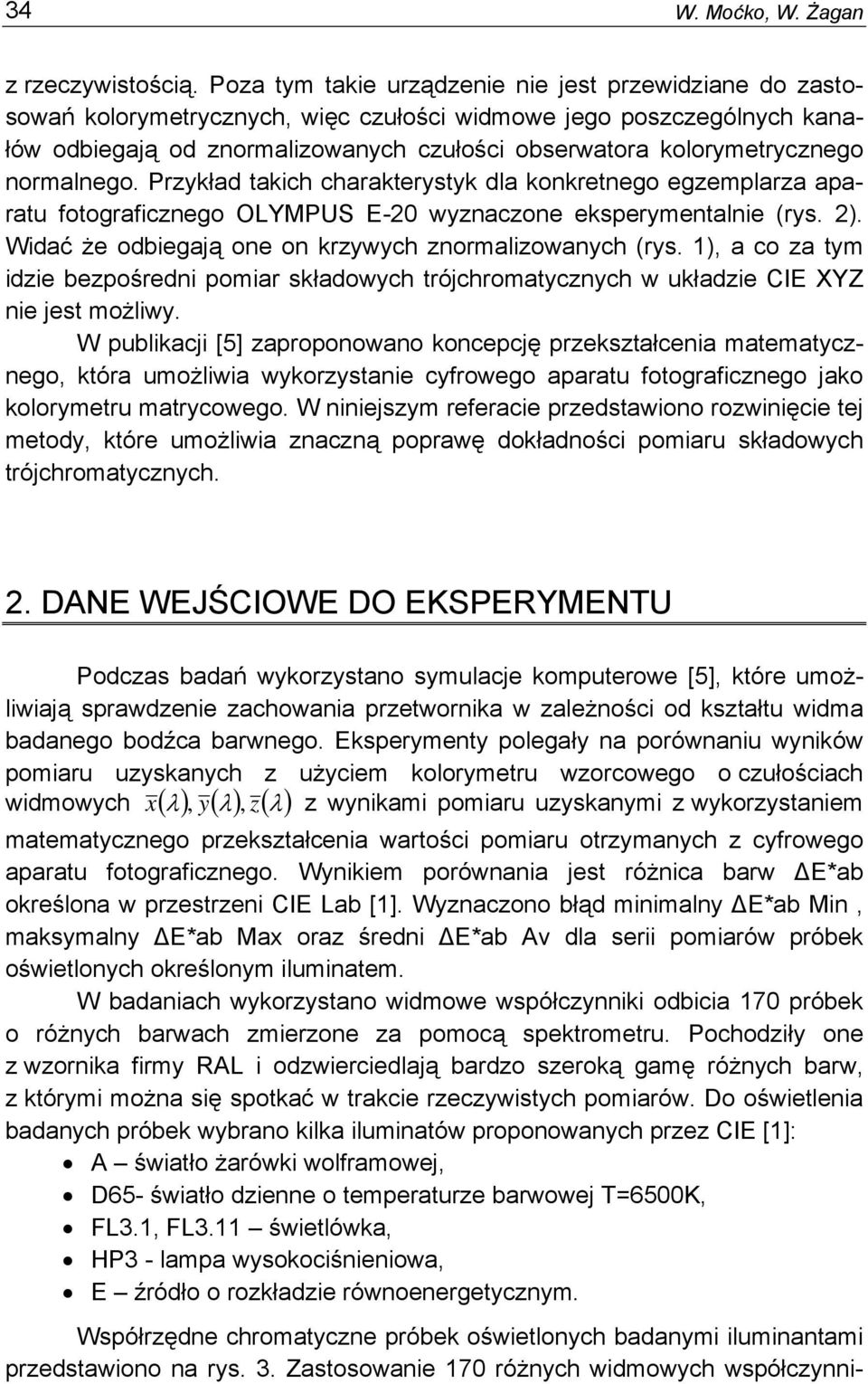 normalnego. Przkład takich charakterstk dla konkretnego egzemplarza aparatu fotograficznego OLYMPUS E-2 wznaczone ekspermentalnie (rs. 2). Widać że odbiegają one on krzwch znormalizowanch (rs.