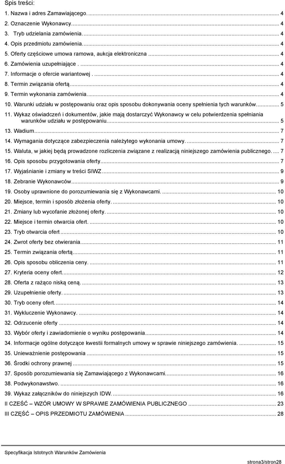 ... 4 10. Warunki udziału w postępowaniu oraz opis sposobu dokonywania oceny spełnienia tych warunków.... 5 11.