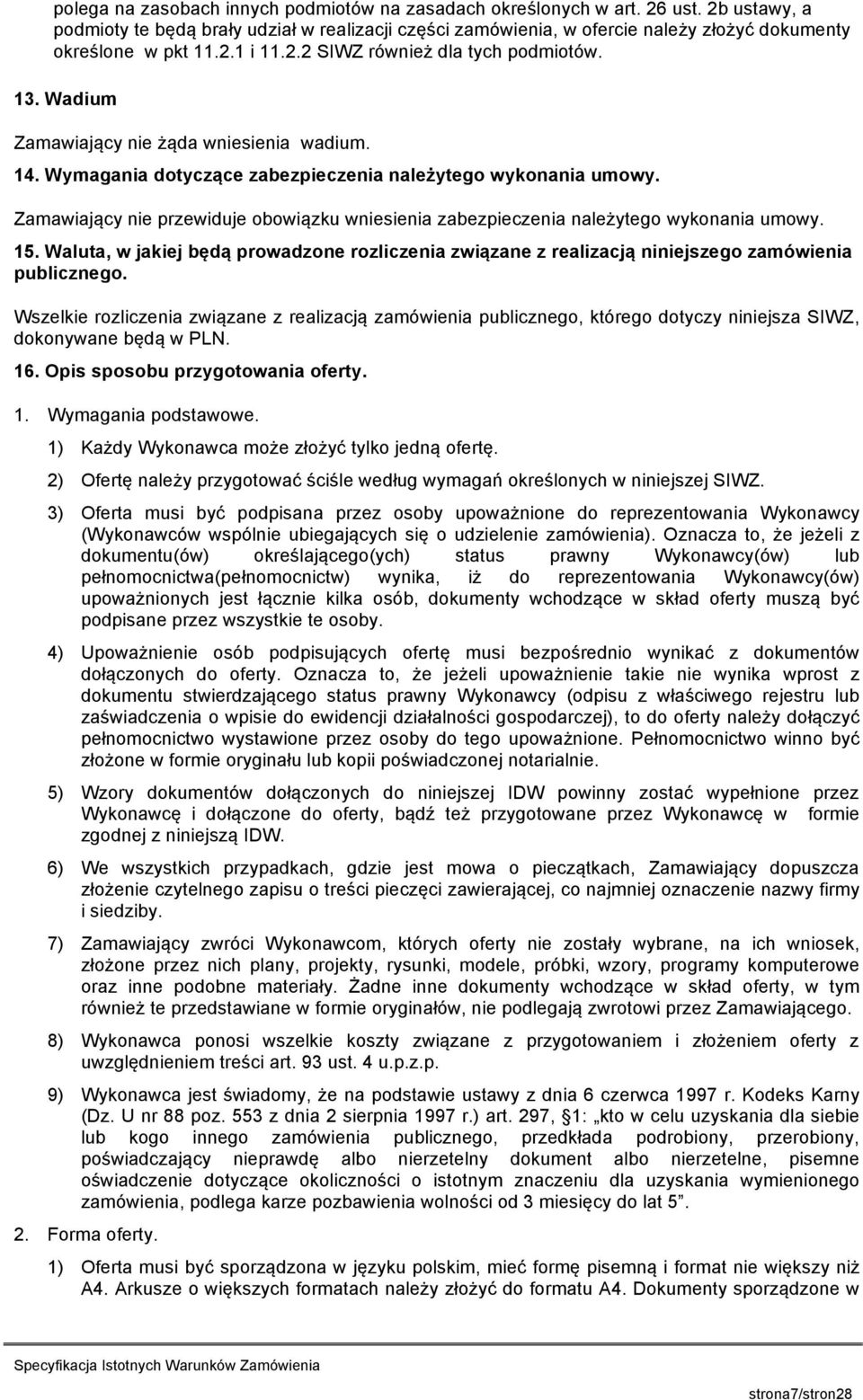 Wadium Zamawiający nie żąda wniesienia wadium. 14. Wymagania dotyczące zabezpieczenia należytego wykonania umowy.