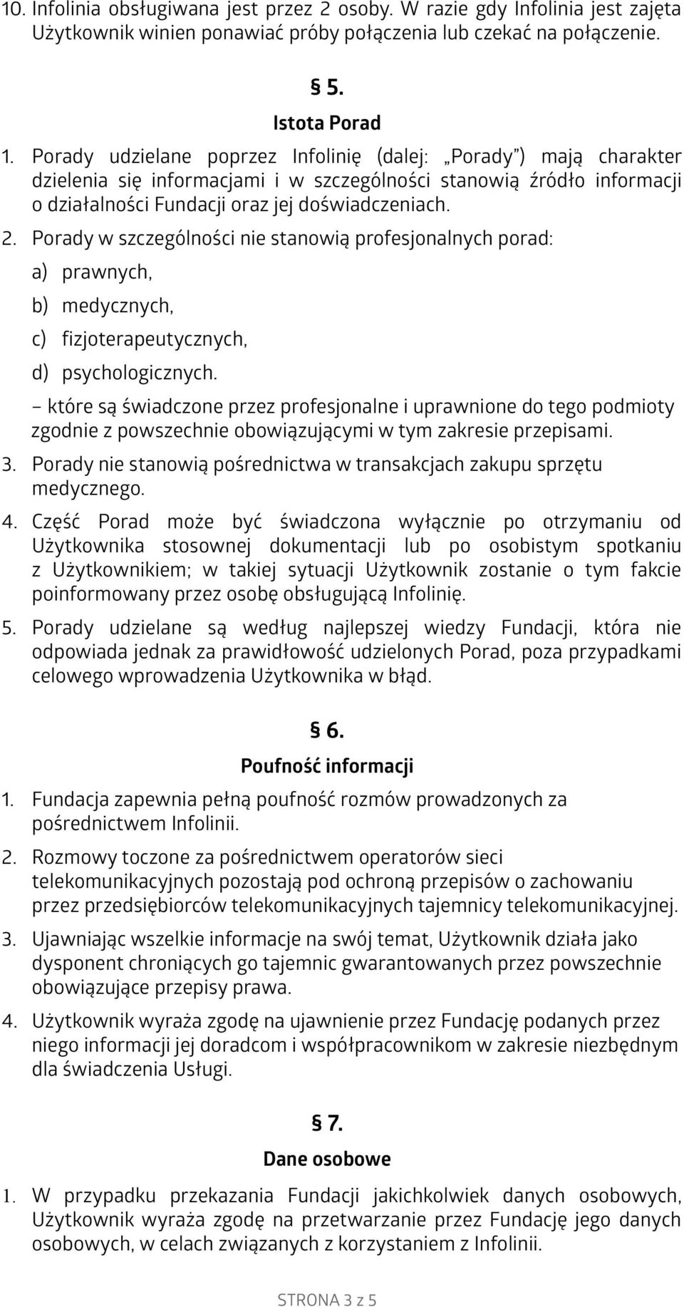 Porady w szczególności nie stanowią profesjonalnych porad: a) prawnych, b) medycznych, c) fizjoterapeutycznych, d) psychologicznych.