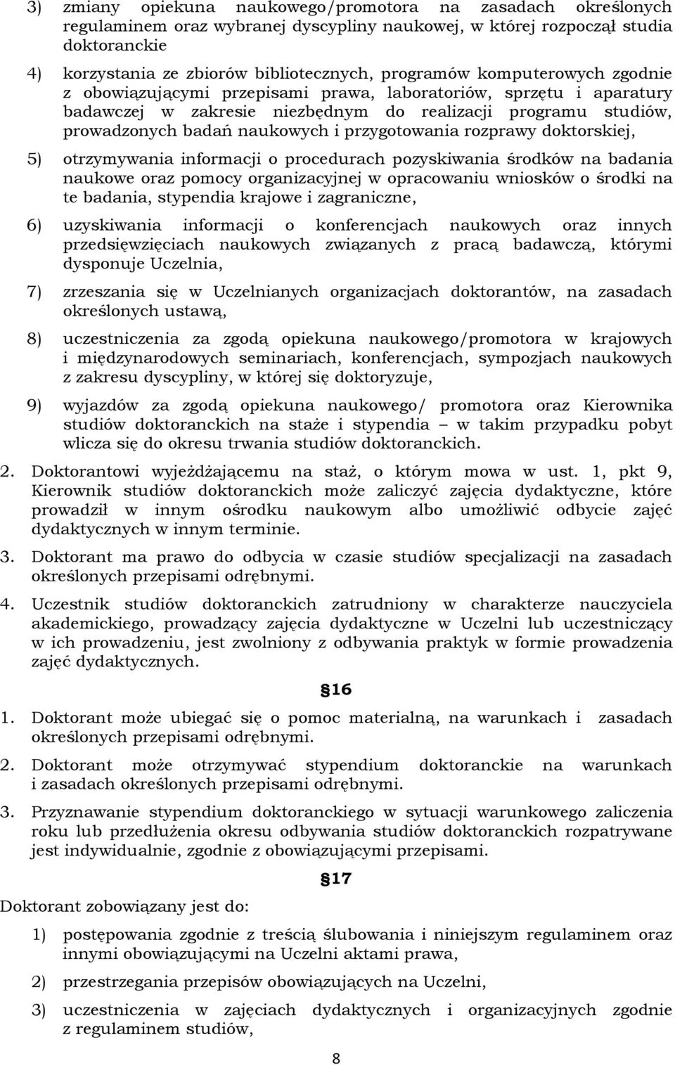 przygotowania rozprawy doktorskiej, 5) otrzymywania informacji o procedurach pozyskiwania środków na badania naukowe oraz pomocy organizacyjnej w opracowaniu wniosków o środki na te badania,