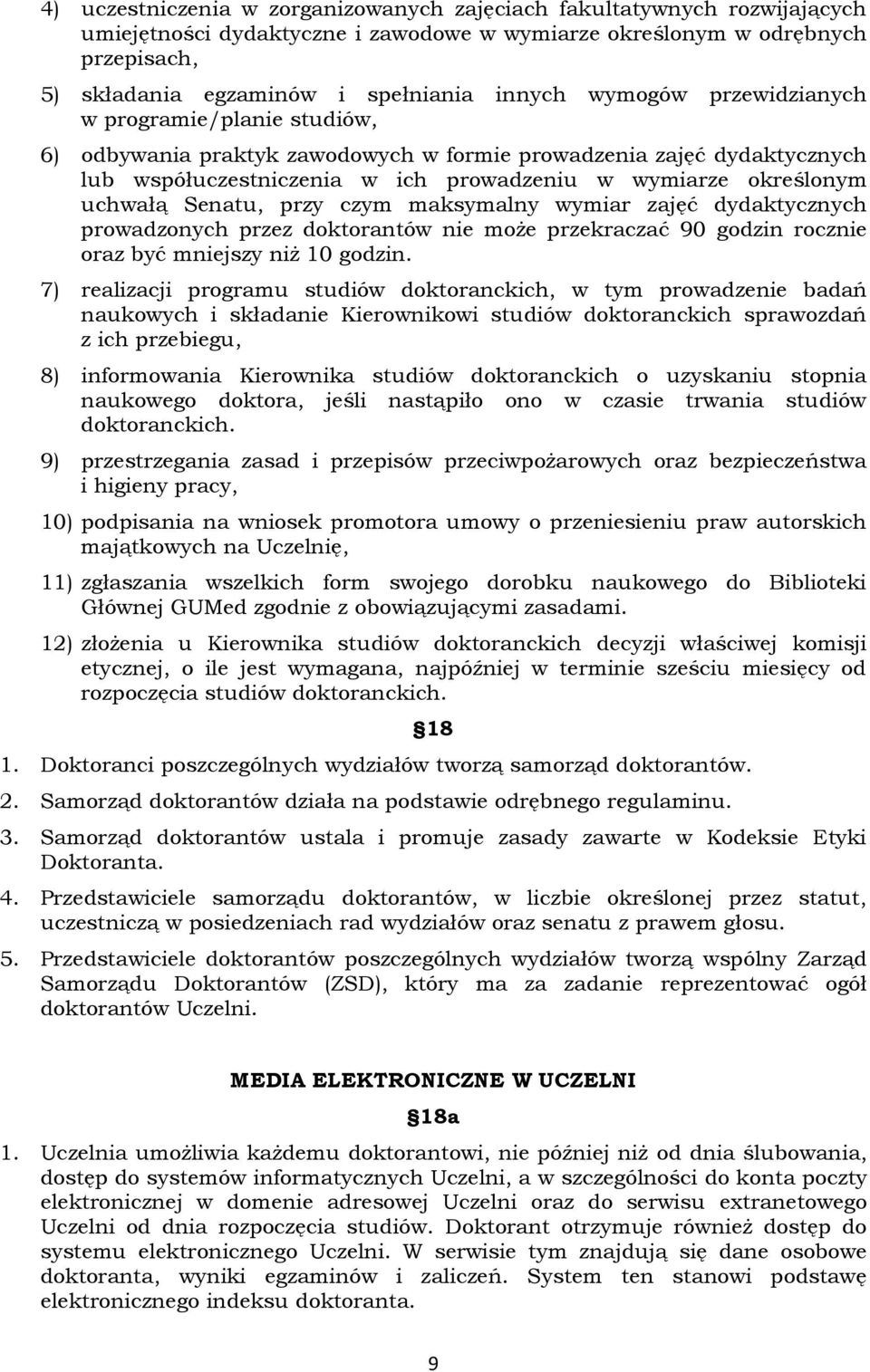 Senatu, przy czym maksymalny wymiar zajęć dydaktycznych prowadzonych przez doktorantów nie może przekraczać 90 godzin rocznie oraz być mniejszy niż 10 godzin.