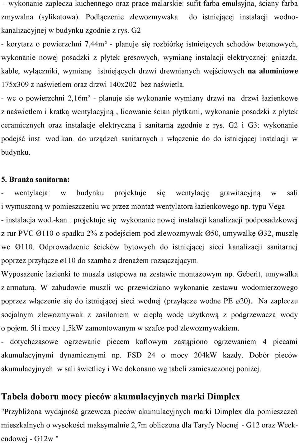 G2 - korytarz o powierzchni 7,44m² - planuje się rozbiórkę istniejących schodów betonowych, wykonanie nowej posadzki z płytek gresowych, wymianę instalacji elektrycznej: gniazda, kable, wyłączniki,