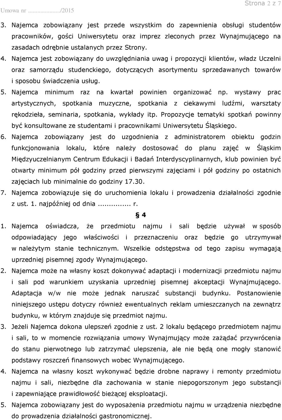 Najemca jest zobowiązany do uwzględniania uwag i propozycji klientów, władz Uczelni oraz samorządu studenckiego, dotyczących asortymentu sprzedawanych towarów i sposobu świadczenia usług. 5.