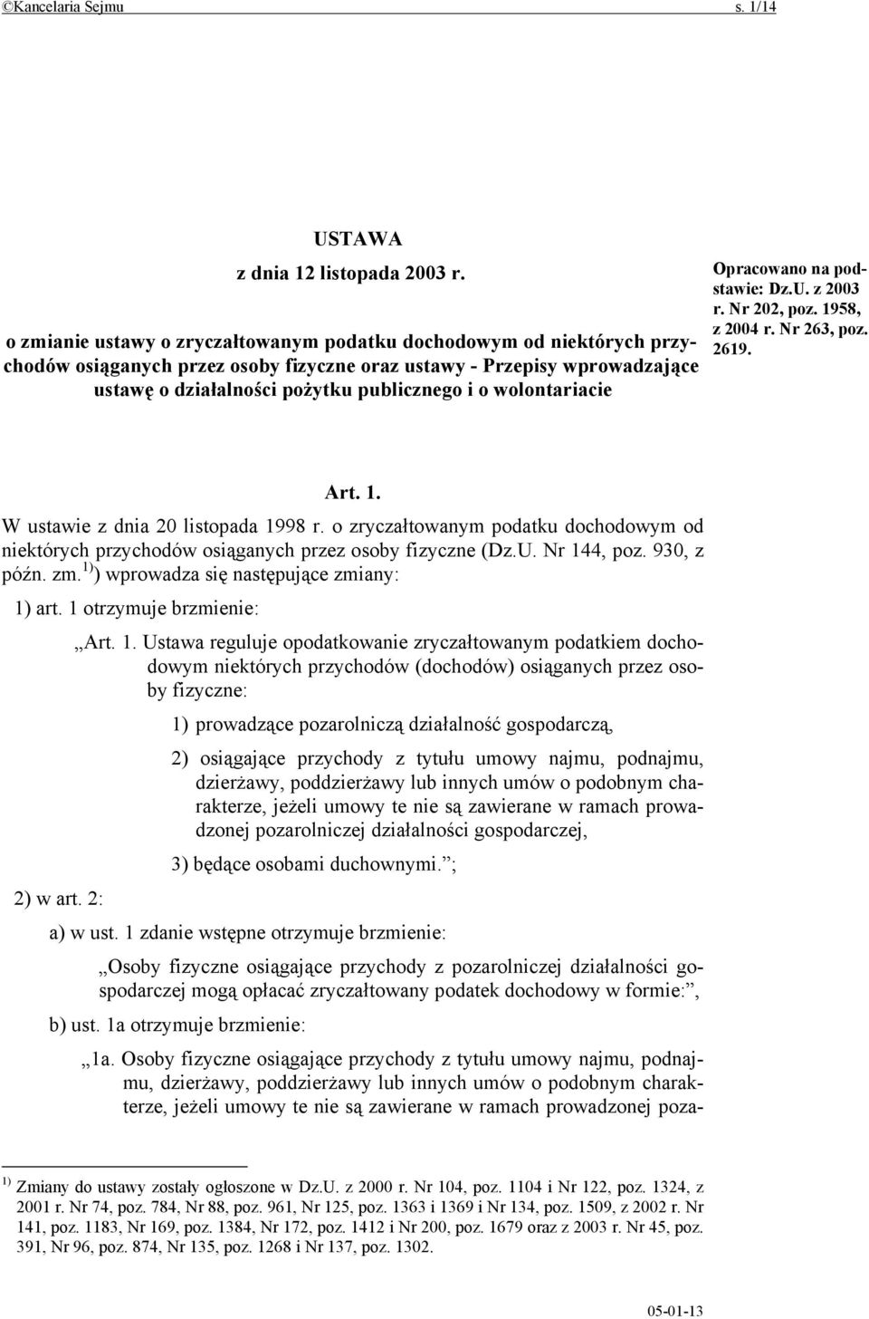 wolontariacie Opracowano na podstawie: Dz.U. z 2003 r. Nr 202, poz. 1958, z 2004 r. Nr 263, poz. 2619. Art. 1. W ustawie z dnia 20 listopada 1998 r.