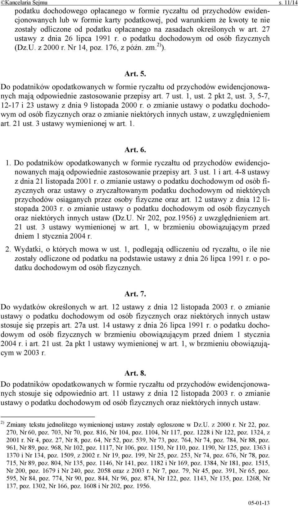 określonych w art. 27 ustawy z dnia 26 lipca 1991 r. o podatku dochodowym od osób fizycznych (Dz.U. z 2000 r. Nr 14, poz. 176, z późn. zm. 2) ). Art. 5.