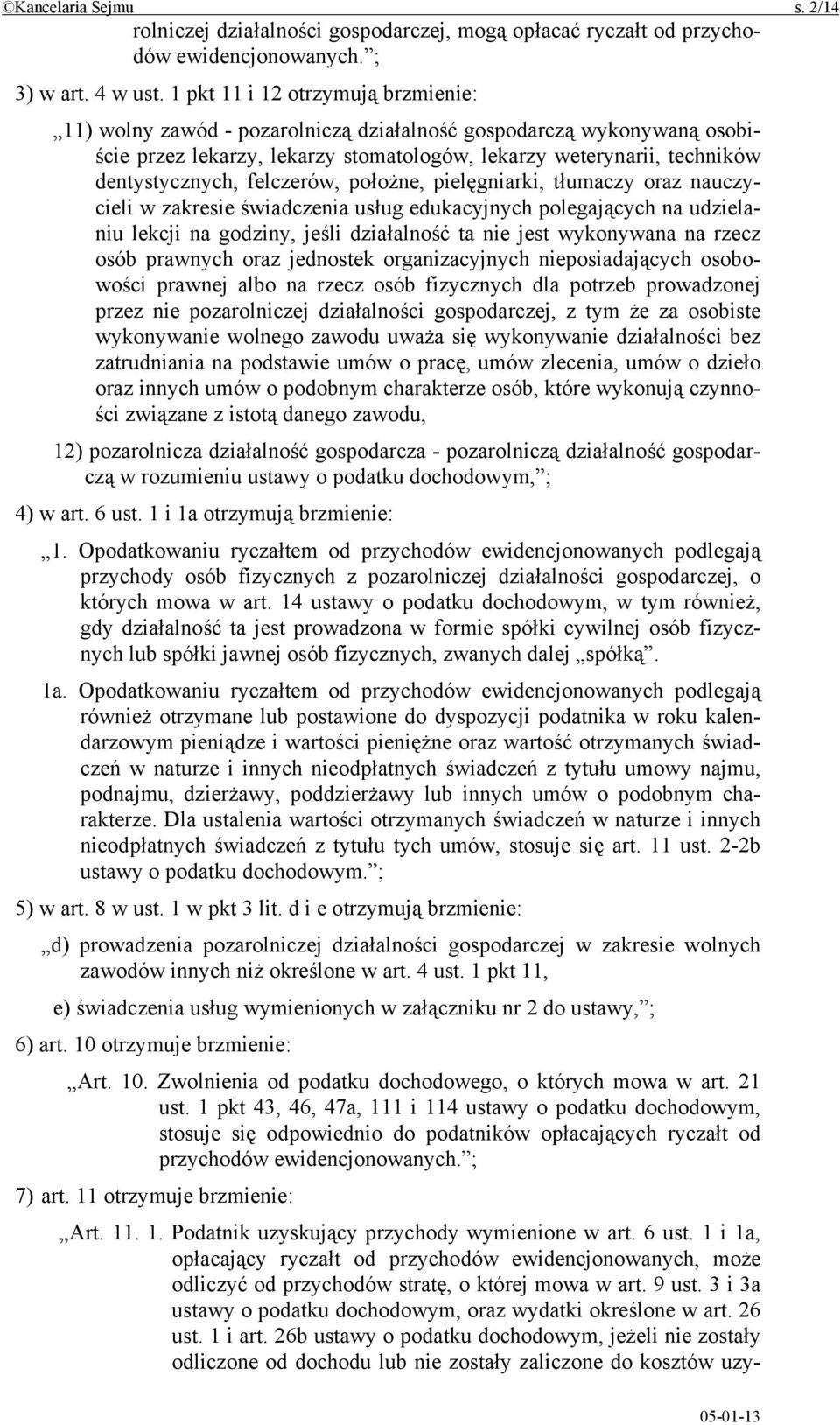 felczerów, położne, pielęgniarki, tłumaczy oraz nauczycieli w zakresie świadczenia usług edukacyjnych polegających na udzielaniu lekcji na godziny, jeśli działalność ta nie jest wykonywana na rzecz