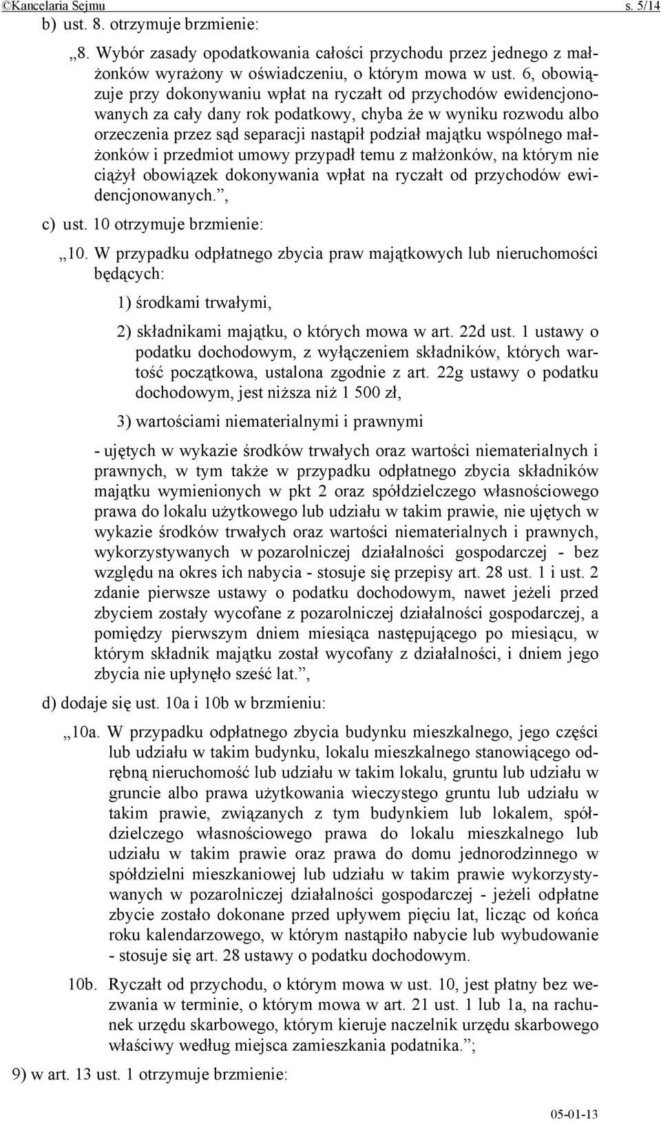 wspólnego małżonków i przedmiot umowy przypadł temu z małżonków, na którym nie ciążył obowiązek dokonywania wpłat na ryczałt od przychodów ewidencjonowanych., c) ust. 10 otrzymuje brzmienie: 10.