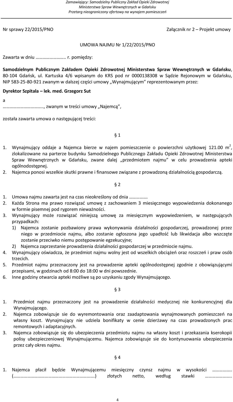 Grzegorz Sut a.., zwanym w treści umowy Najemcą, została zawarta umowa o następującej treści: 1 1. Wynajmujący oddaje a Najemca bierze w najem pomieszczenie o powierzchni użytkowej 121.