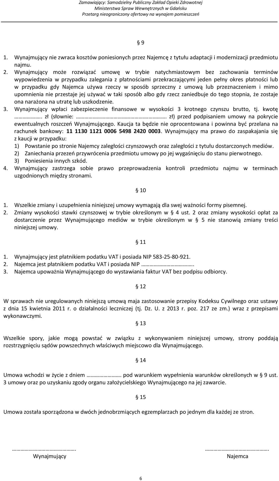 Najemca używa rzeczy w sposób sprzeczny z umową lub przeznaczeniem i mimo upomnienia nie przestaje jej używać w taki sposób albo gdy rzecz zaniedbuje do tego stopnia, że zostaje ona narażona na