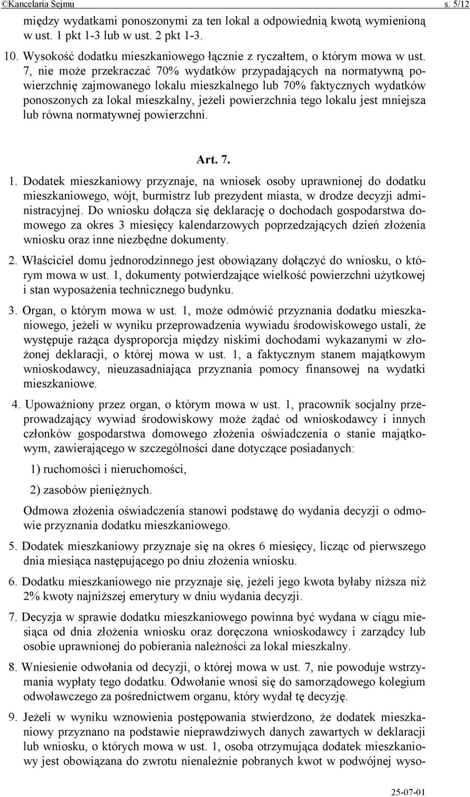 7, nie może przekraczać 70% wydatków przypadających na normatywną powierzchnię zajmowanego lokalu mieszkalnego lub 70% faktycznych wydatków ponoszonych za lokal mieszkalny, jeżeli powierzchnia tego