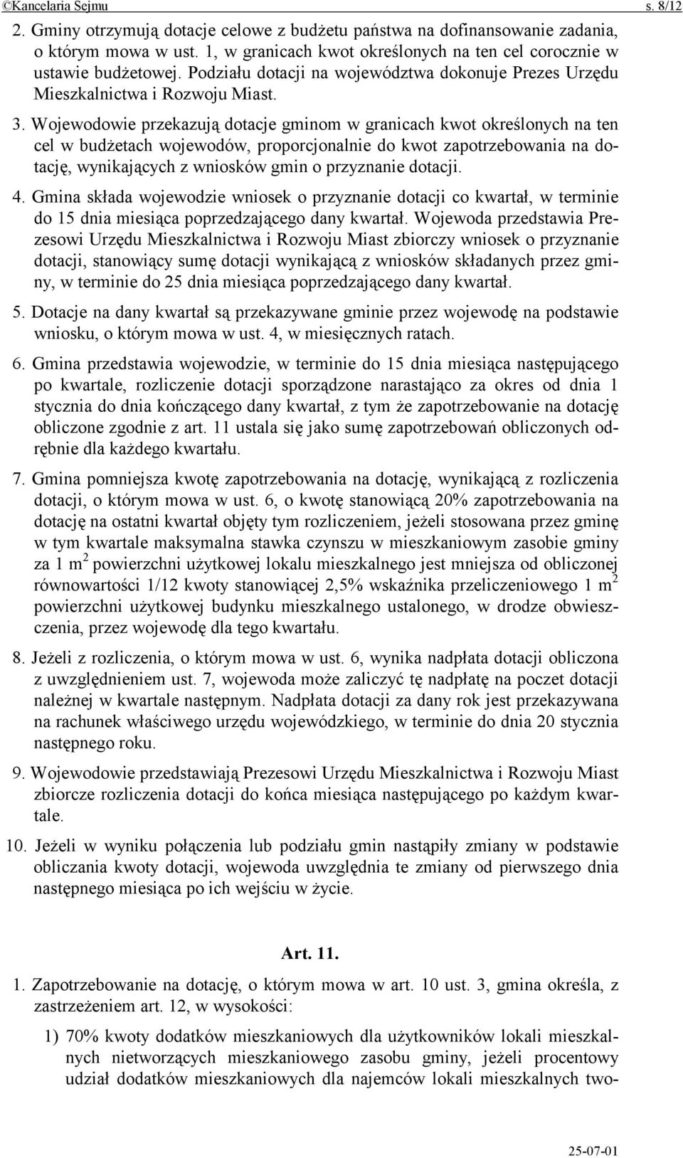 Wojewodowie przekazują dotacje gminom w granicach kwot określonych na ten cel w budżetach wojewodów, proporcjonalnie do kwot zapotrzebowania na dotację, wynikających z wniosków gmin o przyznanie