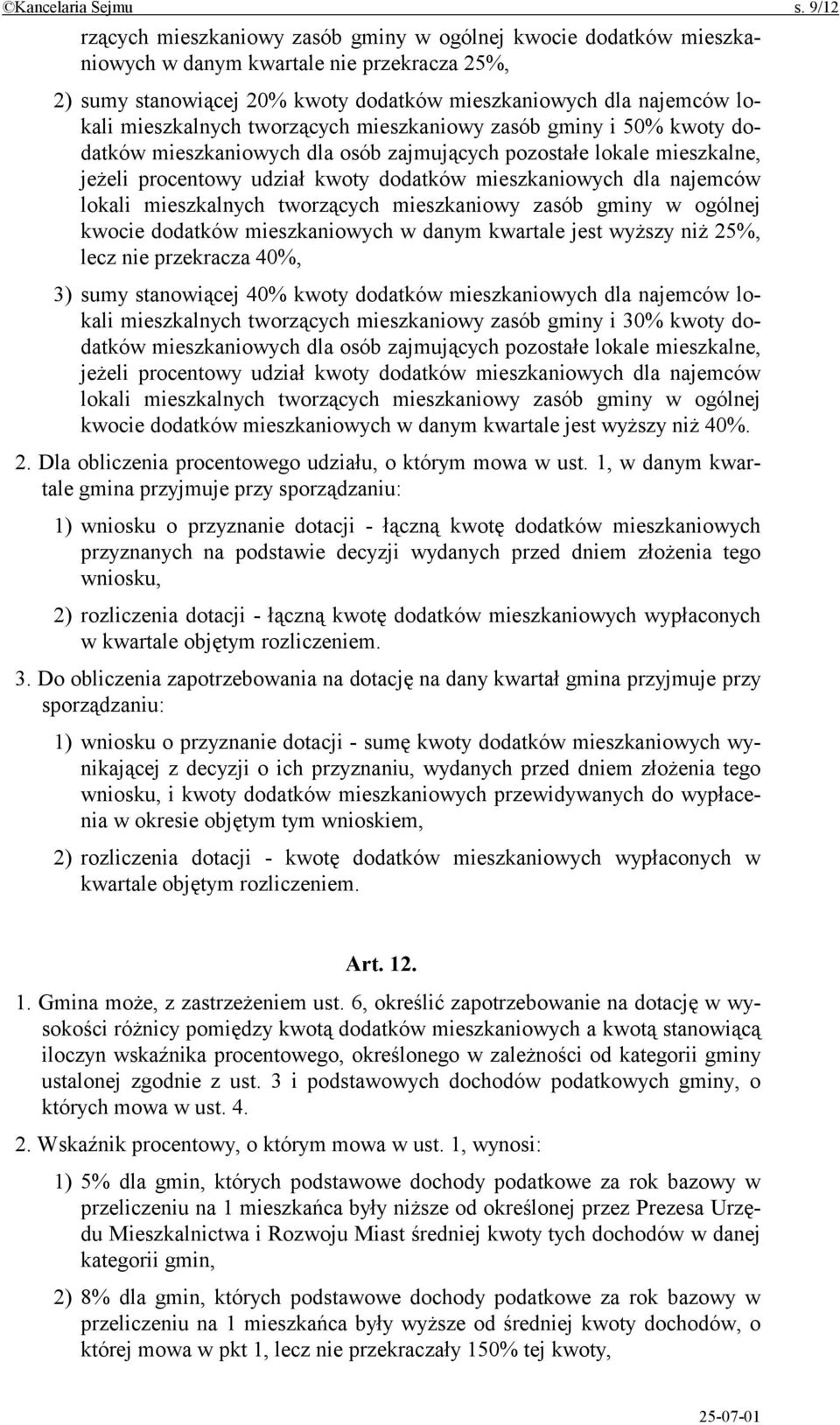 mieszkalnych tworzących mieszkaniowy zasób gminy i 50% kwoty dodatków mieszkaniowych dla osób zajmujących pozostałe lokale mieszkalne, jeżeli procentowy udział kwoty dodatków mieszkaniowych dla