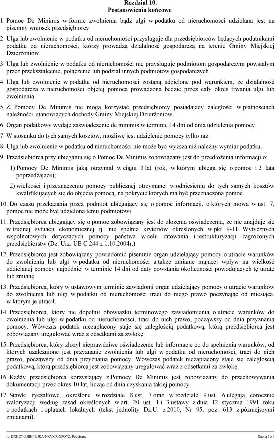 Dzierżoniów. 3. Ulga lub zwolnienie w podatku od nieruchomości nie przysługuje podmiotom gospodarczym powstałym przez przekształcenie, połączenie lub podział innych podmiotów gospodarczych. 4.