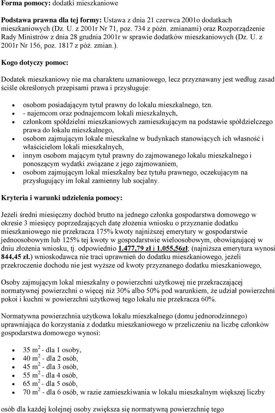 oraz Rozporządzenie Rady Ministrów z dnia 28 grudnia 2001r w sprawie dodatków mieszkaniowych (Dz. U. z 2001r Nr 156, poz. 1817 z póż. zmian.).