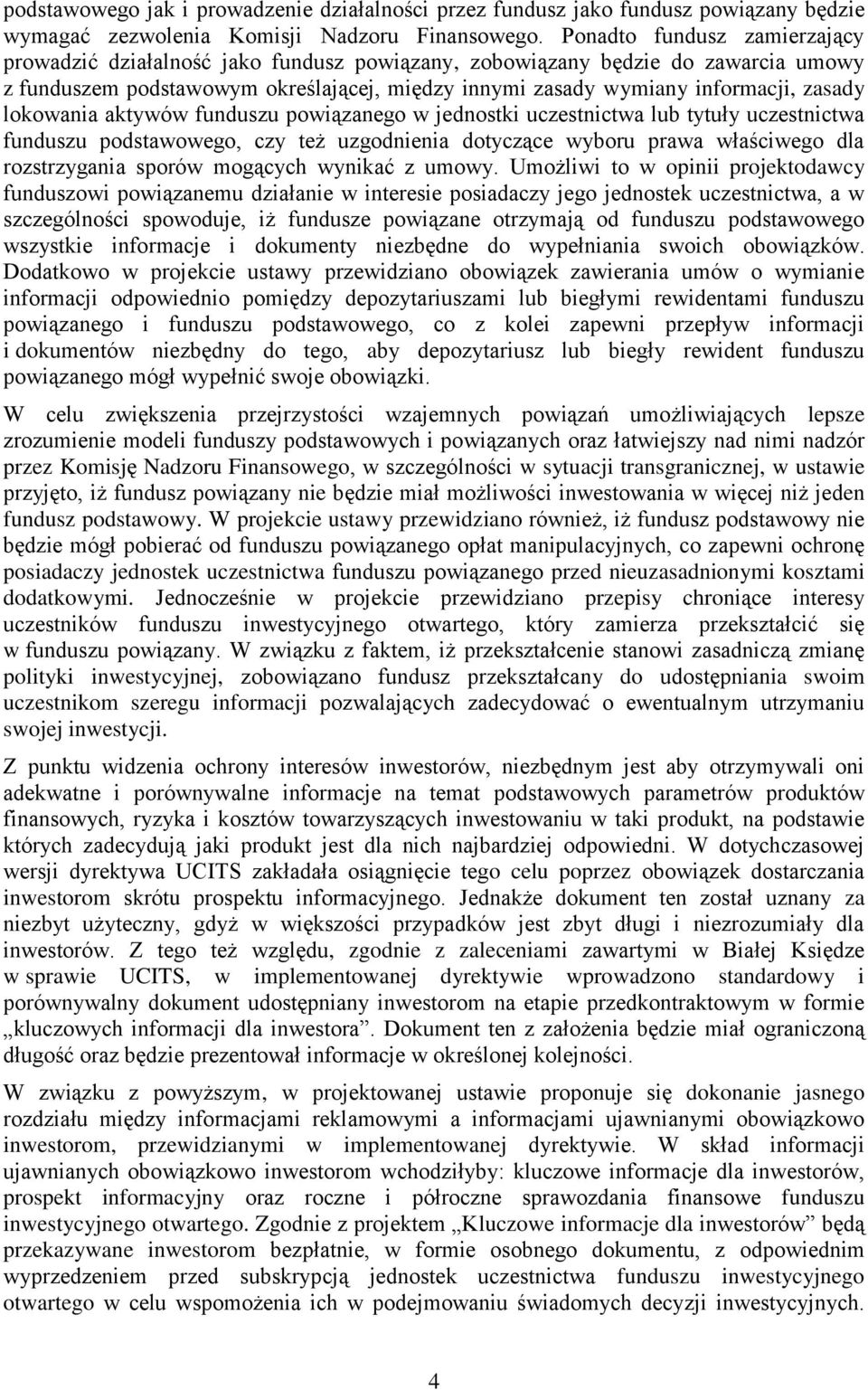 lokowania aktywów funduszu powiązanego w jednostki uczestnictwa lub tytuły uczestnictwa funduszu podstawowego, czy też uzgodnienia dotyczące wyboru prawa właściwego dla rozstrzygania sporów mogących