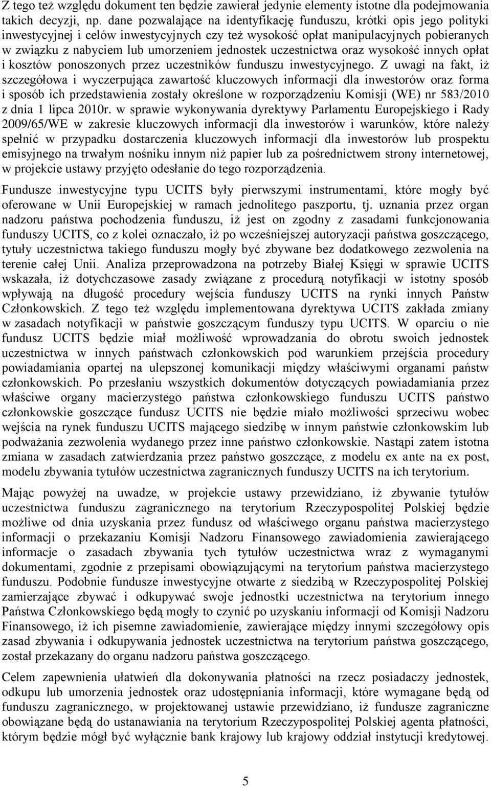 jednostek uczestnictwa oraz wysokość innych opłat i kosztów ponoszonych przez uczestników funduszu inwestycyjnego.