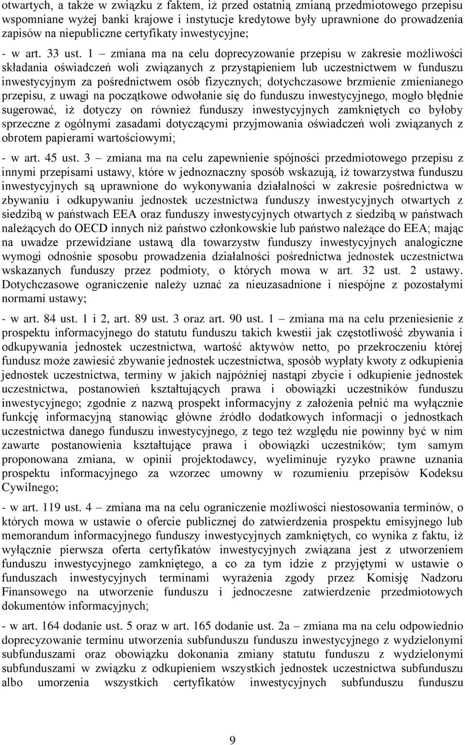 1 zmiana ma na celu doprecyzowanie przepisu w zakresie możliwości składania oświadczeń woli związanych z przystąpieniem lub uczestnictwem w funduszu inwestycyjnym za pośrednictwem osób fizycznych;