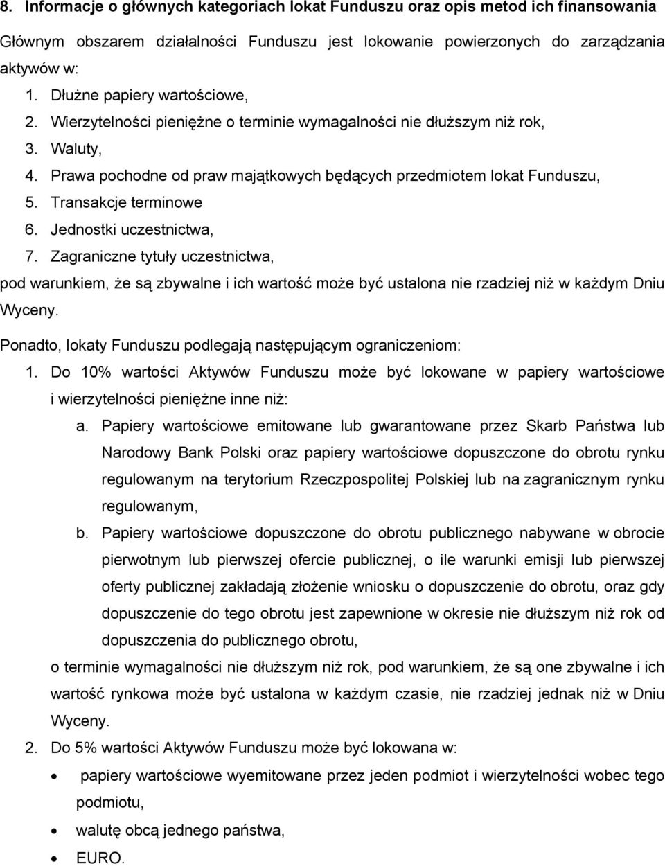 Transakcje terminowe 6. Jednostki uczestnictwa, 7. Zagraniczne tytuły uczestnictwa, pod warunkiem, że są zbywalne i ich wartość może być ustalona nie rzadziej niż w każdym Dniu Wyceny.