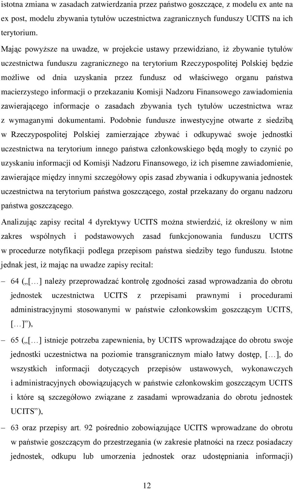 fundusz od właściwego organu państwa macierzystego informacji o przekazaniu Komisji Nadzoru Finansowego zawiadomienia zawierającego informacje o zasadach zbywania tych tytułów uczestnictwa wraz z