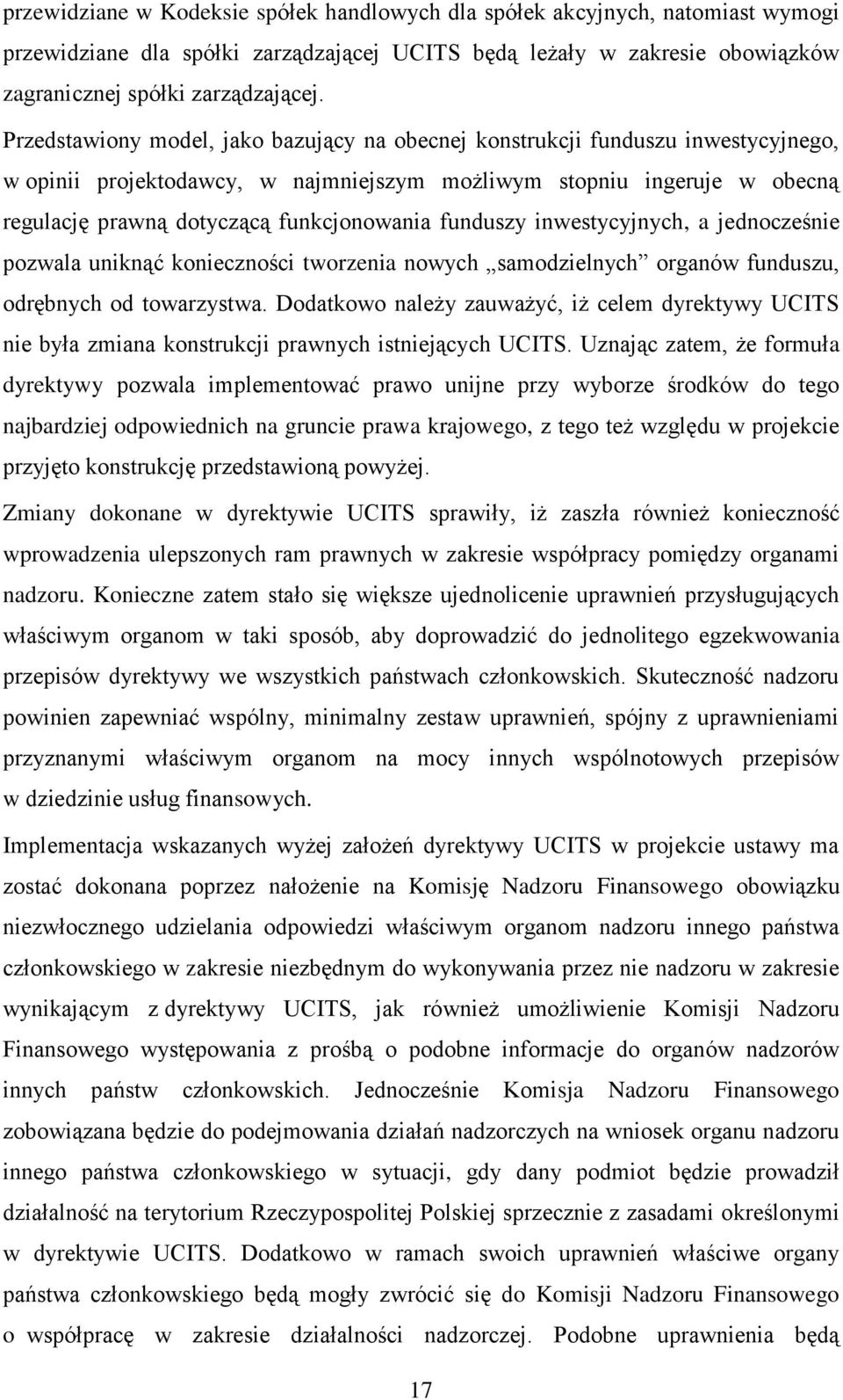 funduszy inwestycyjnych, a jednocześnie pozwala uniknąć konieczności tworzenia nowych samodzielnych organów funduszu, odrębnych od towarzystwa.