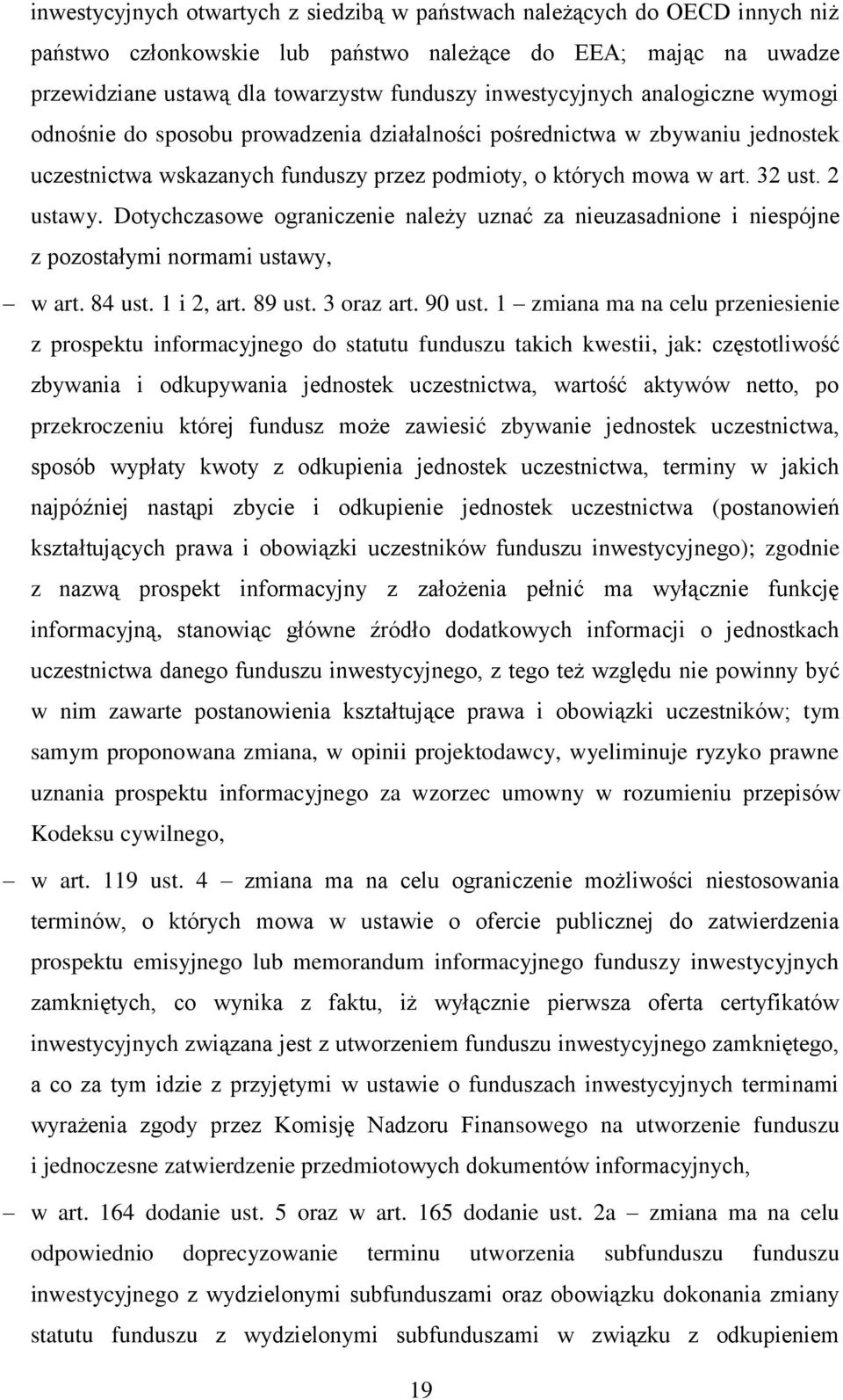 2 ustawy. Dotychczasowe ograniczenie należy uznać za nieuzasadnione i niespójne z pozostałymi normami ustawy, w art. 84 ust. 1 i 2, art. 89 ust. 3 oraz art. 90 ust.