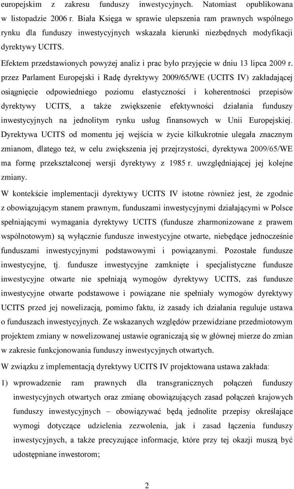 Efektem przedstawionych powyżej analiz i prac było przyjęcie w dniu 13 lipca 2009 r.