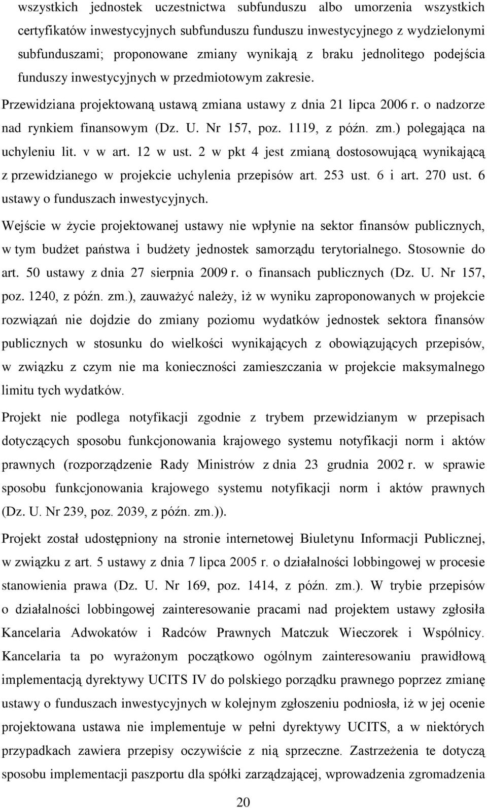 Nr 157, poz. 1119, z późn. zm.) polegająca na uchyleniu lit. v w art. 12 w ust. 2 w pkt 4 jest zmianą dostosowującą wynikającą z przewidzianego w projekcie uchylenia przepisów art. 253 ust. 6 i art.