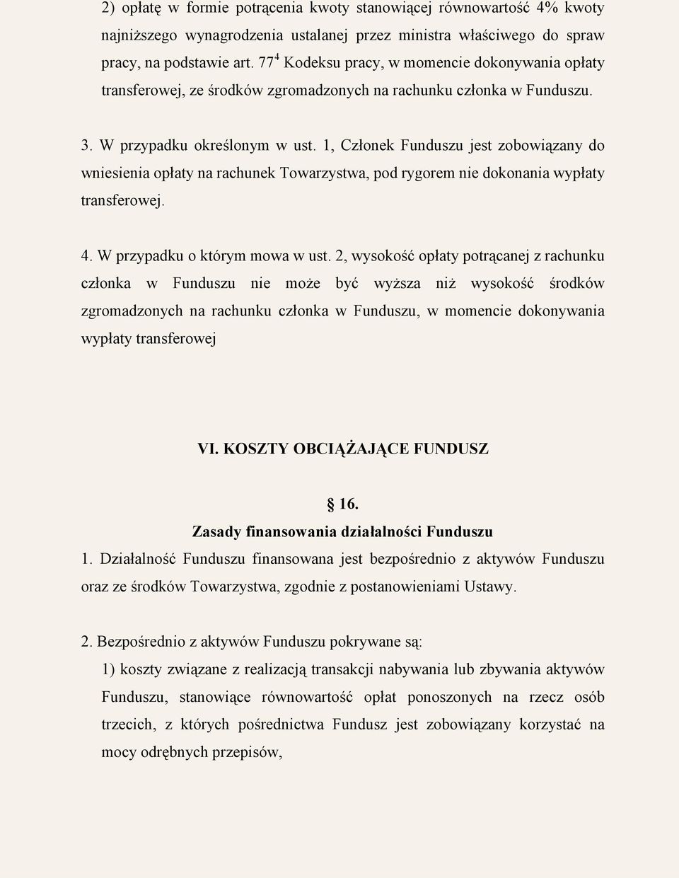 1, Członek Funduszu jest zobowiązany do wniesienia opłaty na rachunek Towarzystwa, pod rygorem nie dokonania wypłaty transferowej. 4. W przypadku o którym mowa w ust.