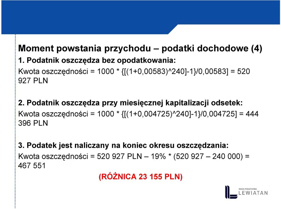 2. Podatnik oszczędza przy miesięcznej kapitalizacji odsetek: Kwota oszczędności = 1000 *