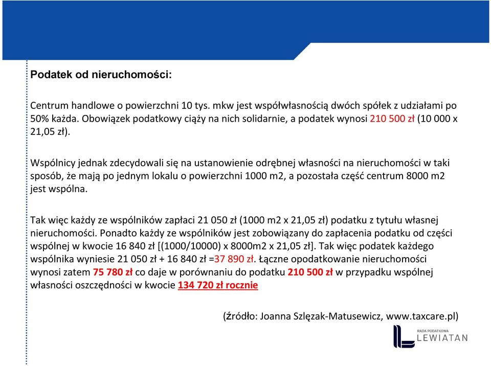 Wspólnicy jednak zdecydowali się na ustanowienie odrębnej własności na nieruchomości w taki sposób, że mają po jednym lokalu o powierzchni 1000 m2, a pozostała część centrum 8000 m2 jest wspólna.