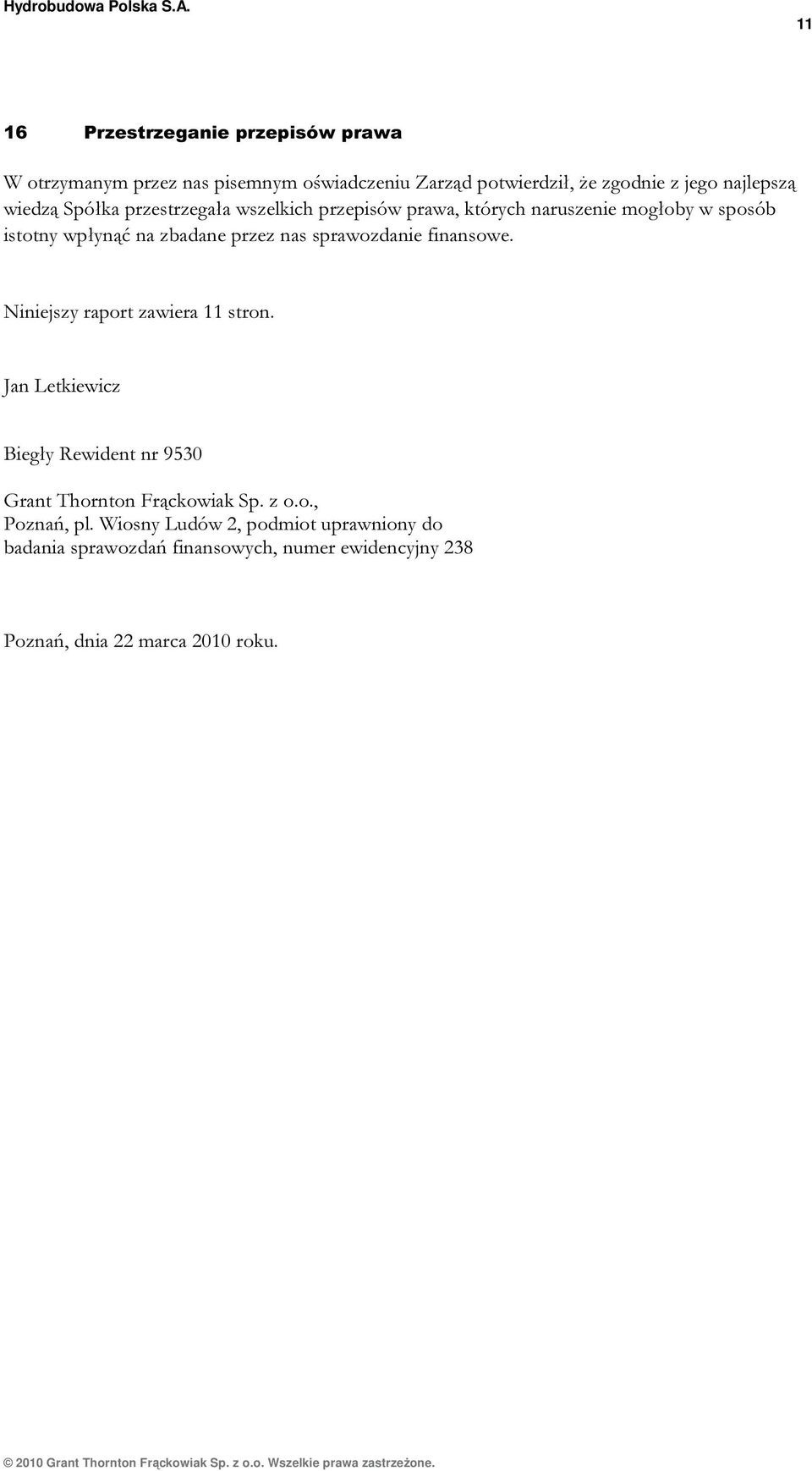 sprawozdanie finansowe. Niniejszy raport zawiera 11 stron. Jan Letkiewicz Biegły Rewident nr 9530 Grant Thornton Frąckowiak Sp. z o.